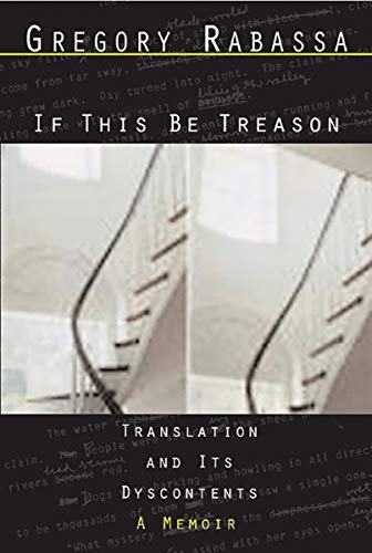 9780811216197: If This Be Treason: Translation And Its Dyscontents-A Memoir