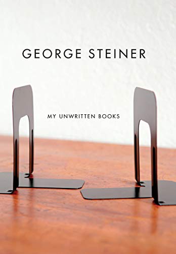 My Unwritten Books (9780811217934) by Steiner, George