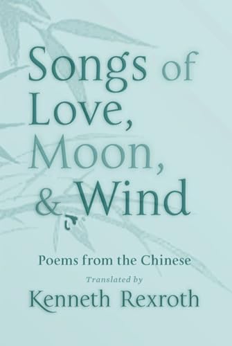 Beispielbild fr Songs of Love, Moon, & Wind: Poems from the Chinese (New Directions Paperbook) zum Verkauf von Ergodebooks