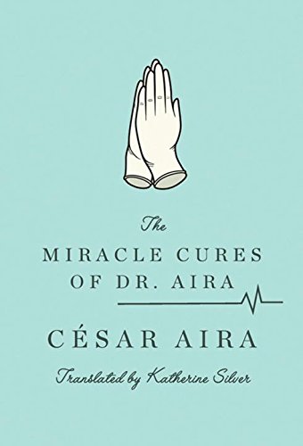 Beispielbild fr The Miracle Cures of Dr. Aira zum Verkauf von SecondSale