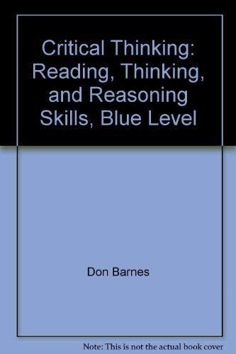 Critical Thinking: Reading, Thinking, and Reasoning Skills, Blue Level (9780811418515) by Don Barnes