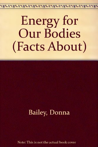 Energy for Our Bodies (Facts About) (9780811425216) by Bailey, Donna