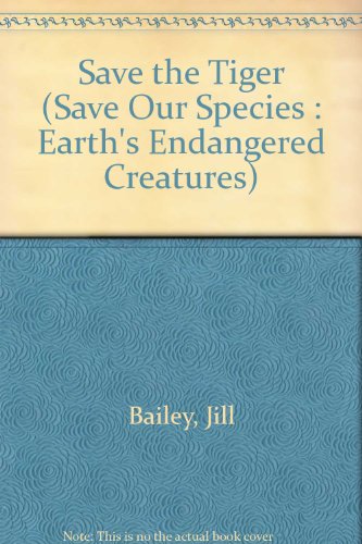 9780811427036: Save the Tiger (Save Our Species : Earth's Endangered Creatures)