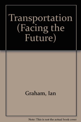 Transportation (Facing the Future) (9780811428071) by Graham, Ian