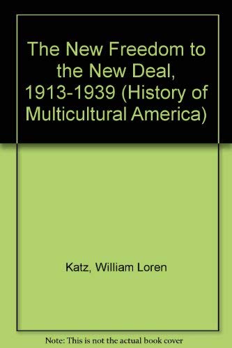 9780811429160: The New Freedom to the New Deal, 1913-1963 (A History of Multicultural America)