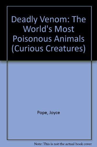 Deadly Venom: The World's Most Poisonous Animals (Curious Creatures) (9780811431545) by Pope, Joyce