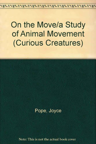 On the Move/a Study of Animal Movement (Curious Creatures) (9780811431569) by Pope, Joyce; Stilwell, Stella; Ward, Helen