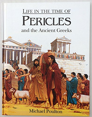 Life in the Time of Pericles and the Ancient Greeks (9780811433525) by Poulton, Michael