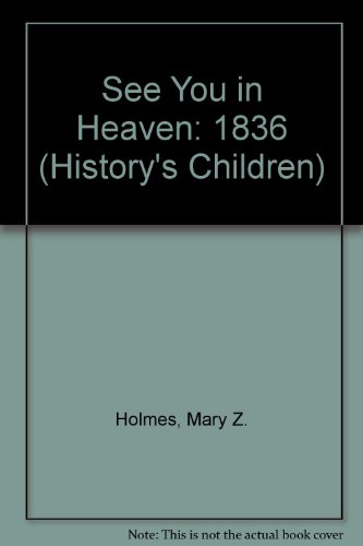Imagen de archivo de See You in Heaven: 1836 (History's Children) a la venta por Dailey Ranch Books