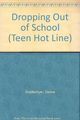Imagen de archivo de Dropping Out of School (Teen Hot Line) a la venta por Ergodebooks