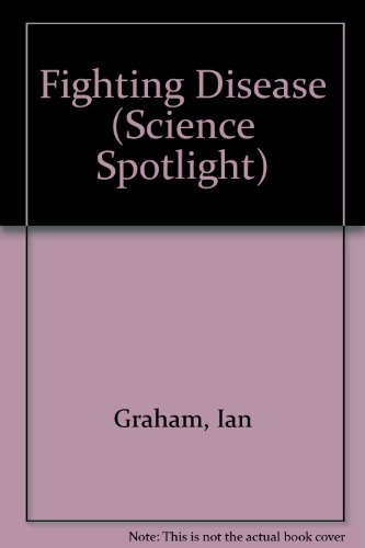Fighting Disease (Science Spotlight) (9780811438445) by Graham, Ian