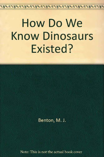 How Do We Know Dinosaurs Existed? (9780811438780) by Benton, M. J.