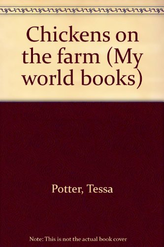 Chickens on the farm (My world books) (9780811443395) by Potter, Tessa