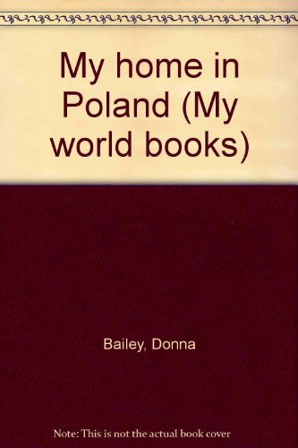 My home in Poland (My world books) (9780811443913) by Bailey, Donna