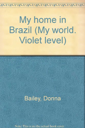 My home in Brazil (My world. Violet level) (9780811450089) by Bailey, Donna