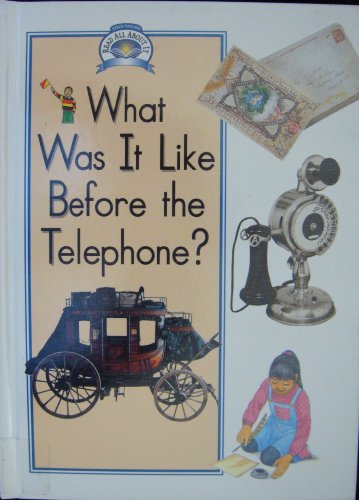 Stock image for What Was It Like Before the Telephone (Read All About It. Social Studies. Level B) for sale by SecondSale