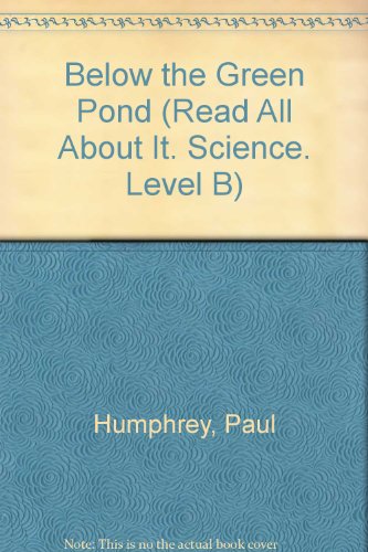 Below the Green Pond (Read All About It. Science. Level B) (9780811457392) by Humphrey, Paul