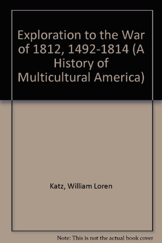 Imagen de archivo de Exploration to the War of 1812, 1492-1814 (A History of Multicultural America) a la venta por More Than Words