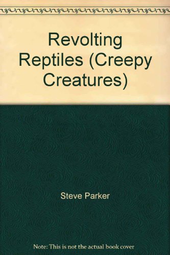 Revolting Reptiles (Creepy Creatures) (9780811463355) by Steve Parker