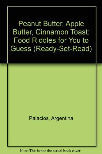 9780811467452: Peanut Butter, Apple Butter, Cinnamon Toast: Food Riddles for You to Guess (Ready-Set-Read)