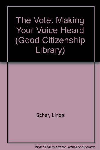 The Vote: Making Your Voice Heard (Good Citizenship Library) (9780811473576) by Scher, Linda