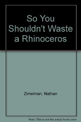 Beispielbild fr So You Shouldn't Waste a Rhinoceros zum Verkauf von DENNIS GALLEMORE