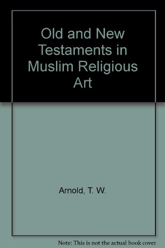 Old and New Testaments in Muslim Religious Art (9780811512701) by Arnold, T. W.