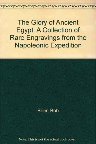 The Glory of Ancient Egypt: A Collection of Rare Engravings from the Napoleonic Expedition (9780811544696) by Brier, Bob