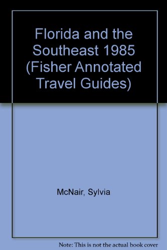 Florida and the Southeast 1985 (Fisher Annotated Travel Guides) (9780811600620) by McNair, Sylvia
