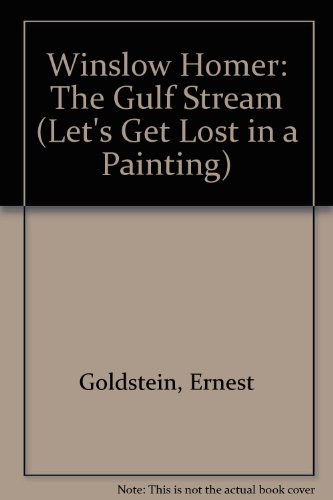 Winslow Homer: The Gulf Stream (Let's Get Lost in a Painting) - Goldstein, Ernest