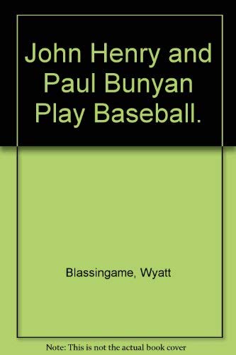 John Henry and Paul Bunyan Play Baseball. (9780811640275) by Blassingame, Wyatt