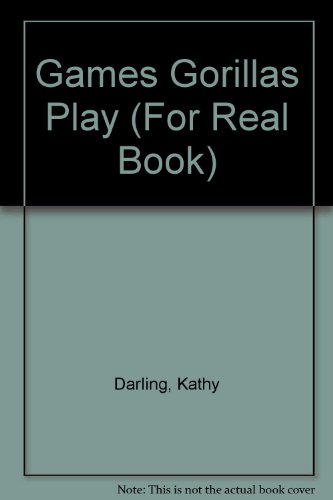 Games Gorillas Play (For Real Book) (9780811643023) by Darling, Kathy; Freed, Debbie