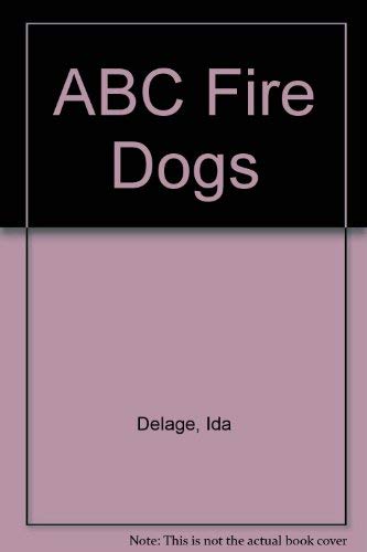 ABC Fire Dogs (9780811643511) by Delage, Ida; Sloan, Ellen