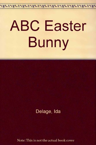 ABC Easter Bunny (9780811643566) by Delage, Ida; Sloan, Ellen