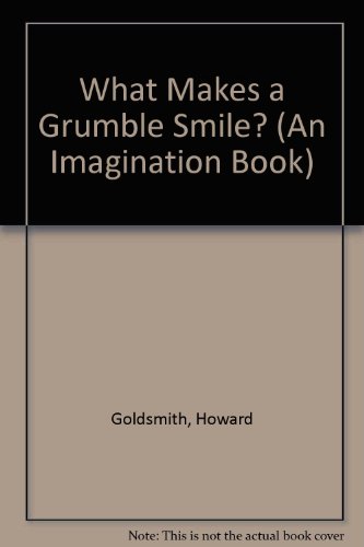 What Makes a Grumble Smile? (An Imagination Book) (9780811644037) by Goldsmith, Howard; Eaton, Tom