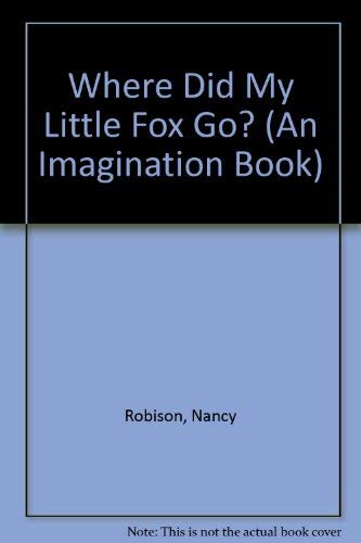 Where Did My Little Fox Go? (An Imagination Book) (9780811644051) by Robison, Nancy; Eaton, Tom