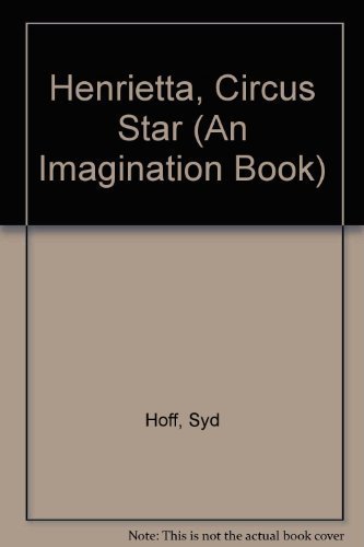 Henrietta, Circus Star (An Imagination Book) (9780811644136) by Hoff, Syd