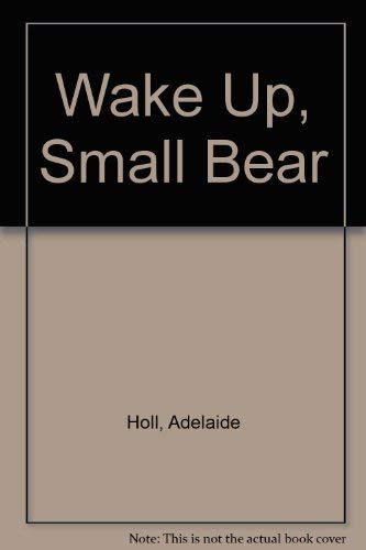 Beispielbild fr Wake Up, Small Bear Holl, Adelaide and Bargielski, Pat zum Verkauf von Vintage Book Shoppe