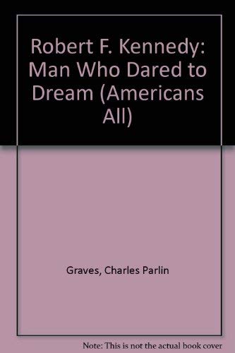 Robert F. Kennedy: Man Who Dared to Dream (Americans All) - Charles Parlin Graves