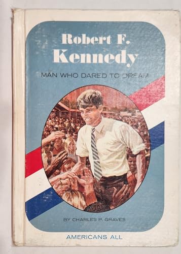 Robert F. Kennedy: Man Who Dared to Dream (Americans All) (9780811645577) by Graves, Charles Parlin