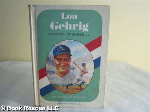 Lou Gehrig: Iron Man of Baseball, (Americans All) - Willard Luce, Celia Luce