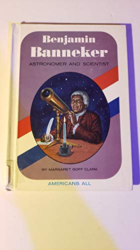 Benjamin Banneker: Astronomer and Scientist (Americans All) (9780811645645) by Clark, Margaret Goff