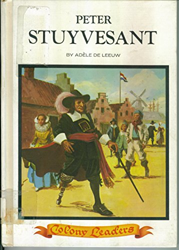 A Colony Leader: Peter Stuyvesant. (9780811646536) by De Leeuw, Adele Louise