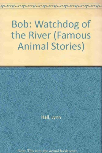 Bob: Watchdog of the River (Famous Animal Stories Series)