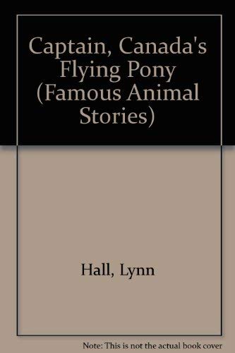 Captain, Canada's Flying Pony (Famous Animal Stories) (9780811648578) by Hall, Lynn; Mawicke, Tran