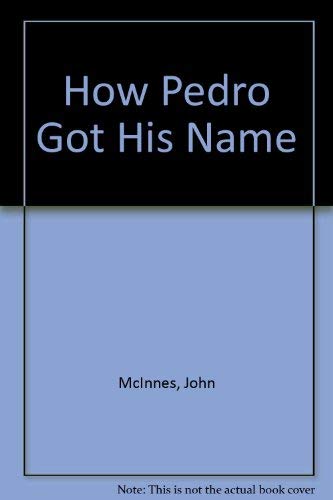 Stock image for How Pedro Got His Name for sale by Top Notch Books