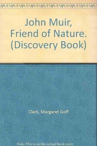 John Muir, Friend of Nature. (Discovery Book) (9780811663151) by Clark, Margaret Goff