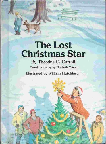 The Lost Christmas Star (Mystery Book) (9780811664097) by Carroll, Theodus; Yates, Elizabeth; Hutchinson, William M.