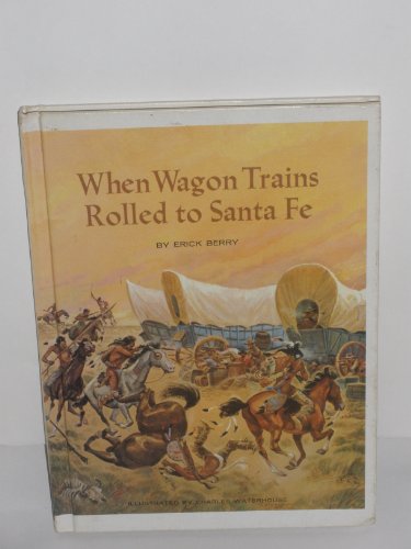 Imagen de archivo de When Wagon Trains Rolled to Santa Fe a la venta por ThriftBooks-Dallas