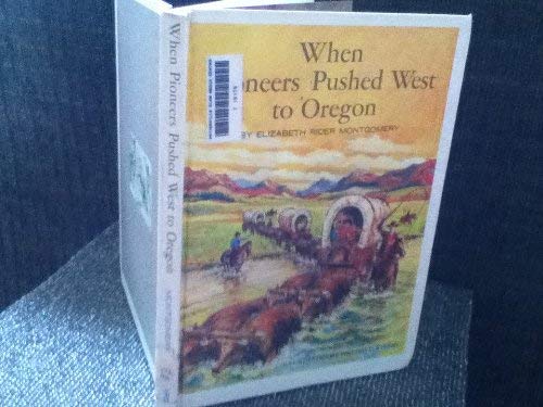 When pioneers pushed west to Oregon (A How they lived book) (9780811669245) by Montgomery, Elizabeth Rider